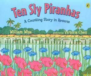 Ten Sly Piranhas: A Counting Story in Reverse; A Tale of Wickedness-And Worse! de William Wise