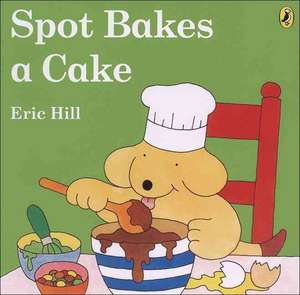 Spot Bakes a Cake (Color) de Eric Hill