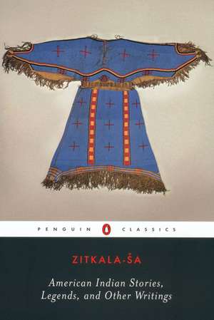 American Indian Stories, Legends, and Other Writings de Zitkala-Sa