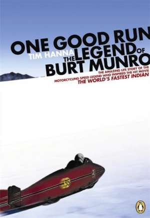 One Good Run: The Legend of Burt Munro de Tim Hanna