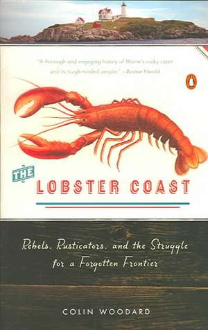 The Lobster Coast: Rebels, Rusticators, and the Struggle for a Forgotten Frontier de Colin Woodard