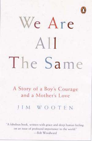 We Are All The Same: A Story of a Boy's Courage and a Mother's Love de Jim Wooten