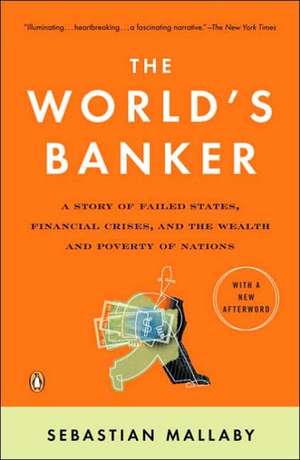 The World's Banker: A Story of Failed States, Financial Crises, and the Wealth and Poverty of Nations de Sebastian Mallaby