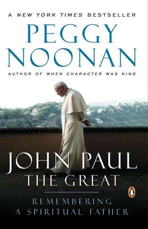 John Paul the Great: Remembering a Spiritual Father de Peggy Noonan