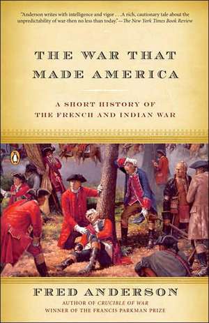 The War That Made America: A Short History of the French and Indian War de Fred Anderson