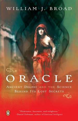 The Oracle: Ancient Delphi and the Science Behind Its Lost Secrets de William J. Broad