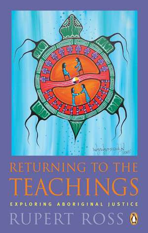 Returning to the Teachings: Exploring Aboriginal Justice de Rupert Ross