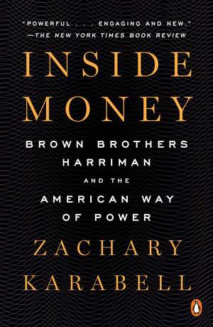 Inside Money: Brown Brothers Harriman and the American Way of Power de Zachary Karabell