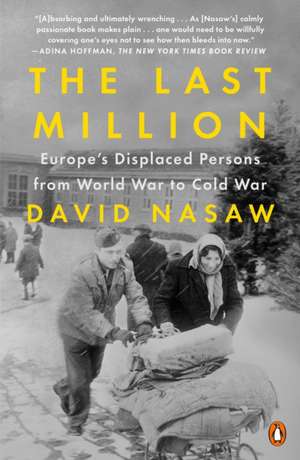 The Last Million: Europe's Displaced Persons from World War to Cold War de David Nasaw