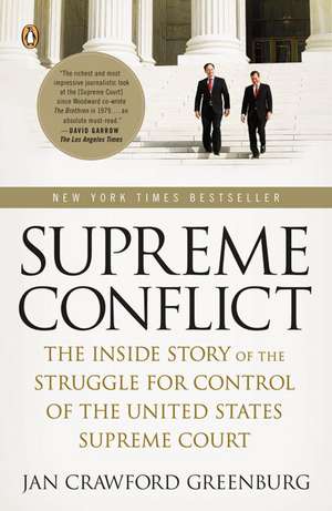 Supreme Conflict: The Inside Story of the Struggle for Control of the United States Supreme Court de Jan Crawford Greenburg