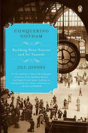 Conquering Gotham: Building Penn Station and Its Tunnels de Jill Jonnes