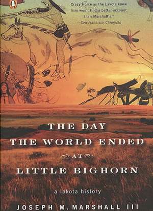 The Day the World Ended at Little Bighorn: A Lakota History de Joseph M. Marshall III