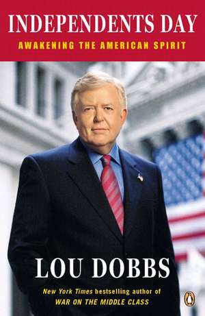 Independents Day: Awakening the American Spirit de Lou Dobbs