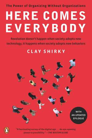 Here Comes Everybody: The Power of Organizing Without Organizations de Clay Shirky
