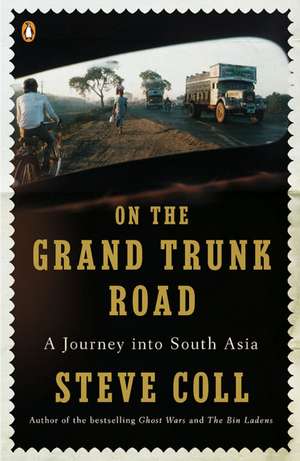 On the Grand Trunk Road: A Journey Into South Asia de Steve Coll