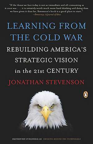 Learning from the Cold War: Rebuilding America's Strategic Vision in the 21st Century de Jonathan Stevenson