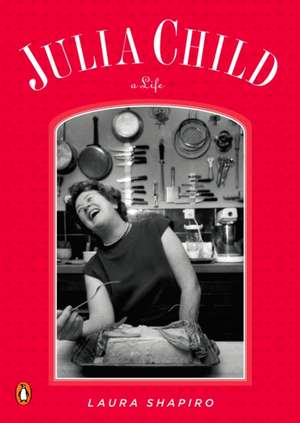 Julia Child: A Life de Laura Shapiro