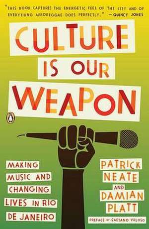 Culture Is Our Weapon: Making Music and Changing Lives in Rio de Janeiro de Patrick Neate