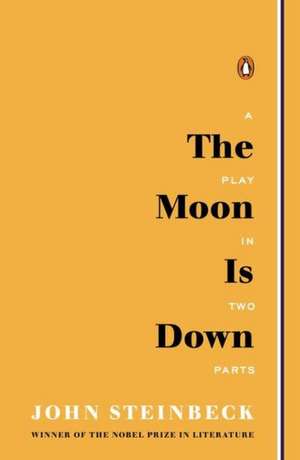 The Moon Is Down: Play in Two Parts de John Steinbeck