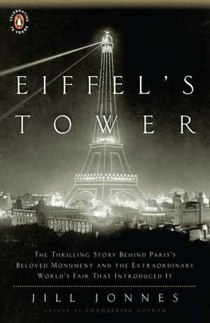 Eiffel's Tower: And the World's Fair Where Buffalo Bill Beguiled Paris, the Artists Quarreled, and Thomas Edison Became a Count de Jill Jonnes