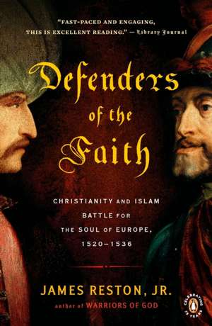 Defenders of the Faith: Christianity and Islam Battle for the Soul of Europe, 1520-1536 de Jr. Reston, James