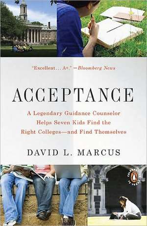 Acceptance: A Legendary Guidance Counselor Helps Seven Kids Find the Right Colleges--And Find Themselves de David L. Marcus