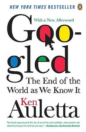 Googled: The End of the World as We Know It de Ken Auletta