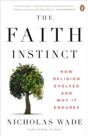 The Faith Instinct: How Religion Evolved and Why It Endures de Nicholas Wade