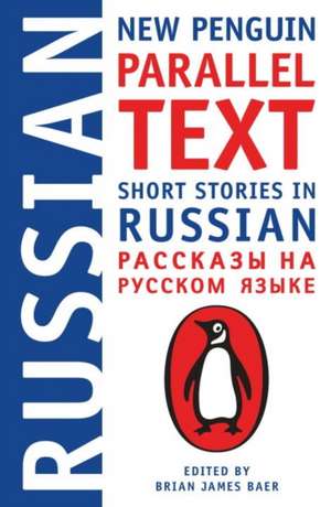 Short Stories in Russian: New Penguin Parallel Text de Brian James Baer