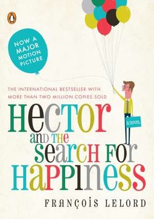 Hector and the Search for Happiness de Francois Lelord