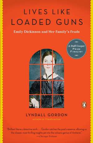 Lives Like Loaded Guns: Emily Dickinson and Her Family's Feuds de Lyndall Gordon