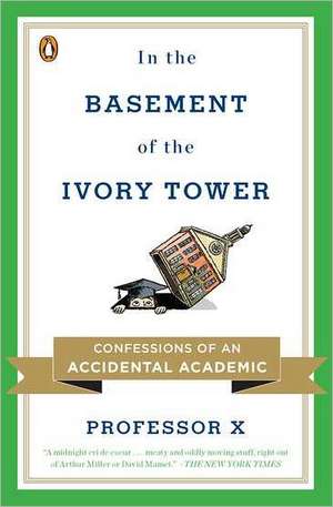 In the Basement of the Ivory Tower: The Truth about College de Professor X