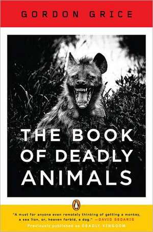 The Book of Deadly Animals de Gordon Grice