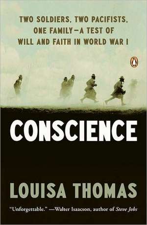 Conscience: Two Soldiers, Two Pacifists, One Family - A Test of Will and Faith in World War I de Louisa Thomas