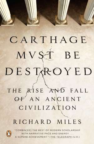 Carthage Must Be Destroyed: The Rise and Fall of an Ancient Civilization de Richard Miles