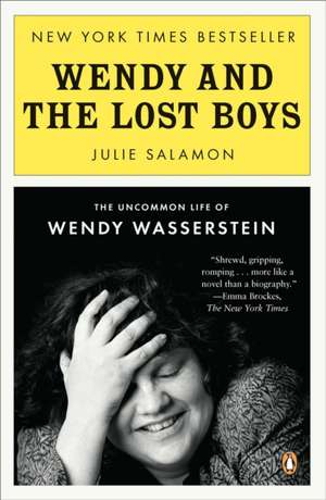 Wendy and the Lost Boys: The Uncommon Life of Wendy Wasserstein de Julie Salamon