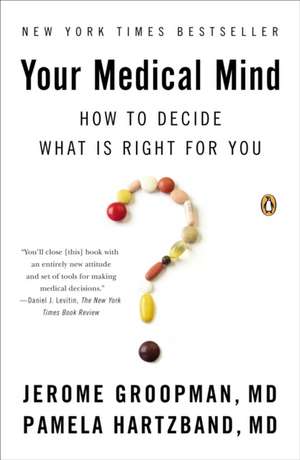 Your Medical Mind: How to Decide What Is Right for You de Jerome Groopman