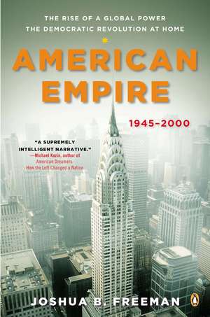 American Empire: The Rise of a Global Power, the Democratic Revolution at Home, 1945-2000 de Joshua B. Freeman