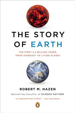 The Story of Earth: The First 4.5 Billion Years, from Stardust to Living Planet de Robert M. Hazen