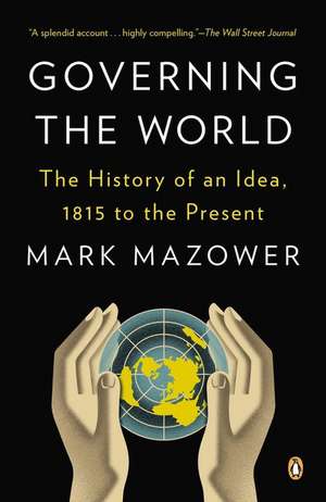 Governing the World: The History of an Idea, 1815 to the Present de Mark Mazower