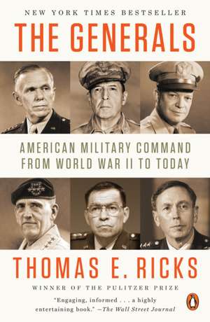 The Generals: American Military Command from World War II to Today de Thomas E. Ricks