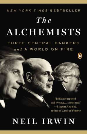 The Alchemists: Three Central Bankers and a World on Fire de Neil Irwin