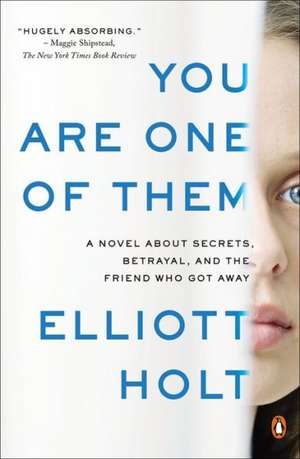 You Are One of Them: A Novel about Secrets, Betrayal, and the Friend Who Got Away de Elliott Holt