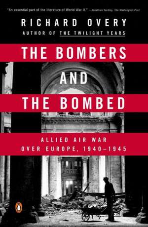 The Bombers and the Bombed: Allied Air War Over Europe, 1940-1945 de Richard Overy