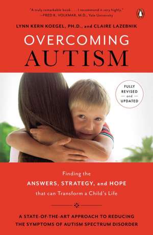 Overcoming Autism: Finding the Answers, Strategies, and Hope That Can Transform a Child's Life de Lynn Kern Koegel