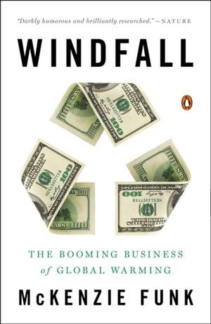 Windfall: The Booming Business of Global Warming de McKenzie Funk