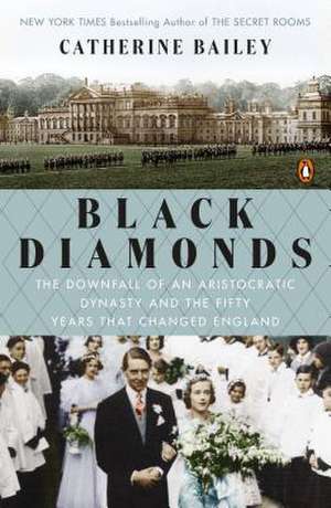 Black Diamonds: The Downfall of an Aristocratic Dynasty and the Fifty Years That Changed England de Catherine Bailey