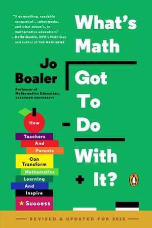 What's Math Got to Do with It?: How Teachers and Parents Can Transform Mathematics Learning and Inspire Success de Jo Boaler