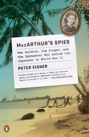 MacArthur's Spies: The Soldier, the Singer, and the Spymaster Who Defied the Japanese in World War II de Peter Eisner