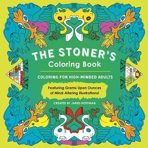 The Stoner's Colouring Book: Coloring for High-Minded Adults de Jared Hoffman